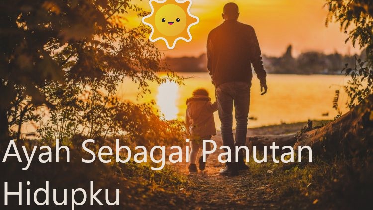 Ayah Sebagai Panutan Hidupku