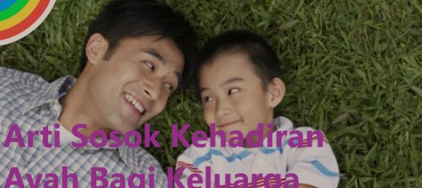 Arti Sosok Kehadiran Ayah Bagi Keluarga