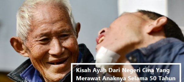 Kisah Ayah Dari Negeri Cina Yang Merawat Anaknya Selama 50 Tahun