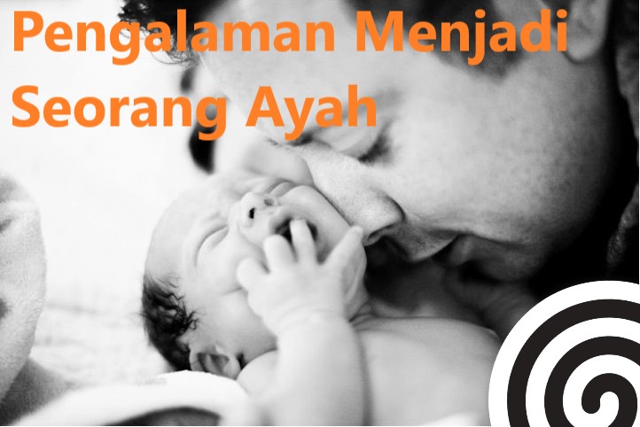 Pengalaman Menjadi Seorang Ayah