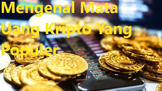 Mengenal Mata Uang Kripto Yang Populer