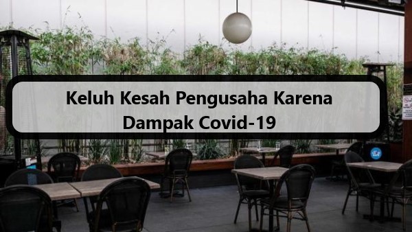 Keluh Kesah Pengusaha Karena Dampak Covid-19