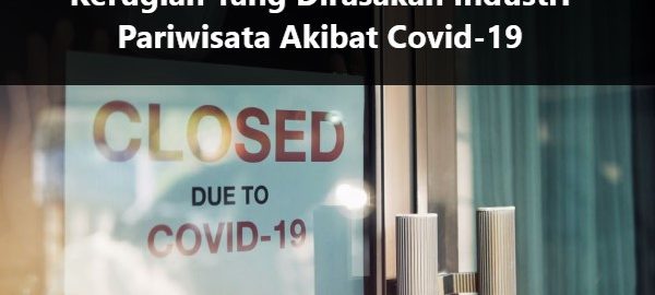 Kerugian Yang Dirasakan Industri Pariwisata Akibat Covid-19