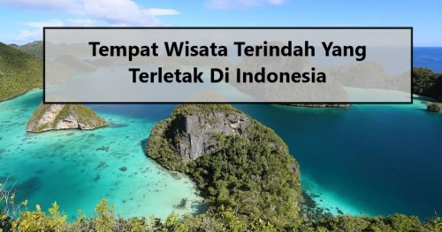 Tempat Wisata Terindah Yang Terletak Di Indonesia